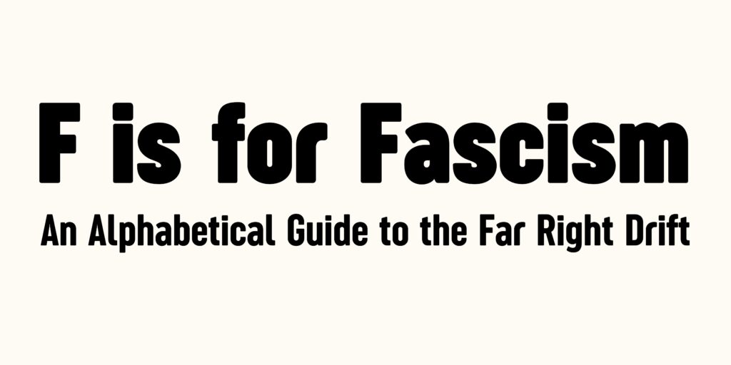 F is For Fascism: An Alphabetical Guide to the Far Right Drift