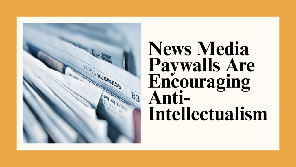 News Media Paywalls Are Encouraging Anti-Intellectualism On Social Media